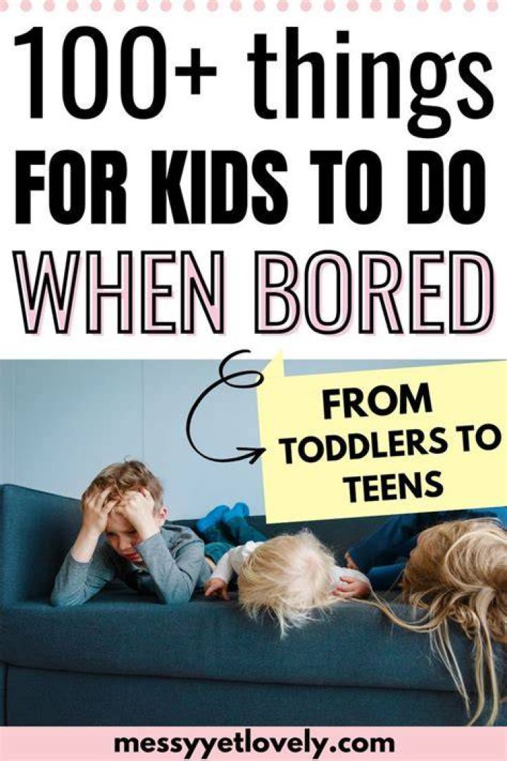 What should a 10 year old do when bored?